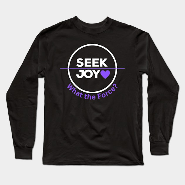 Seek Joy - White Long Sleeve T-Shirt by What the Force?